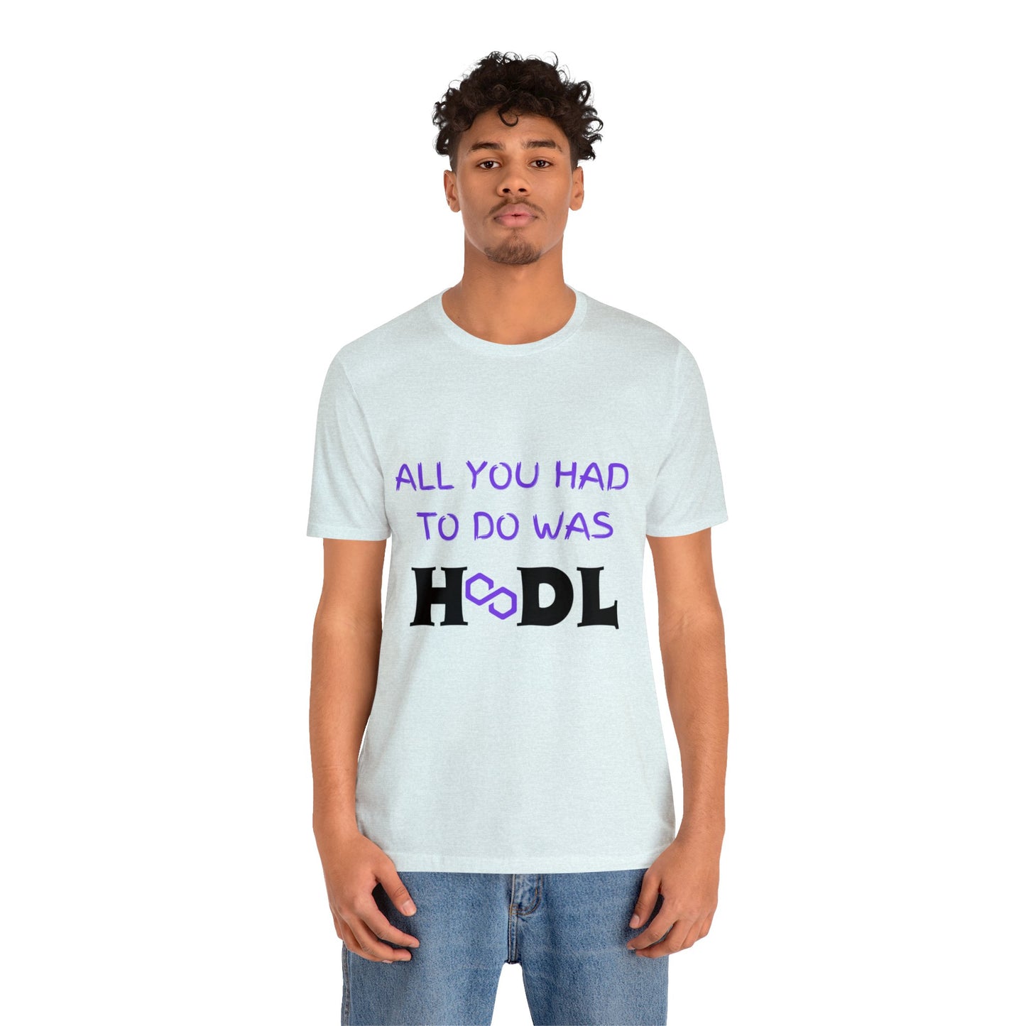 All you had to do was HODL | Crypto | MATIC | Polygon | Unisex - Men and Women's Tee | Funny