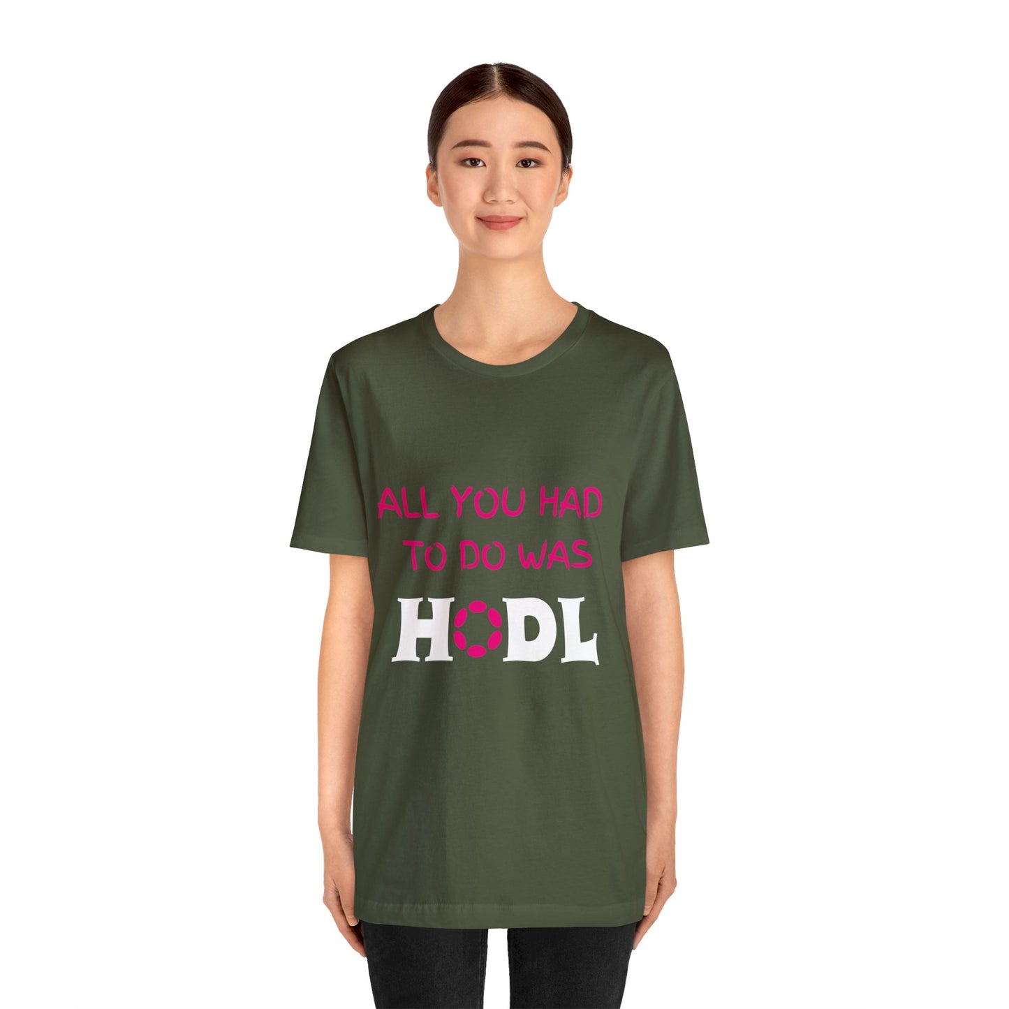 All you had to do was HODL | Crypto | DOT | Polygon | Unisex - Men and Women's Tee | Funny