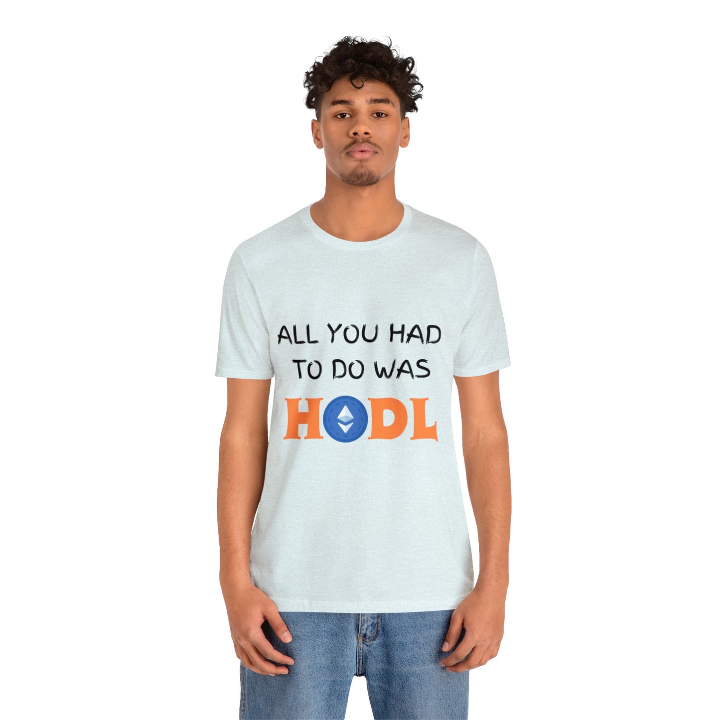 All you had to do was HODL | Crypto | Ethereum | Unisex - Men and Women's Tee | Funny
