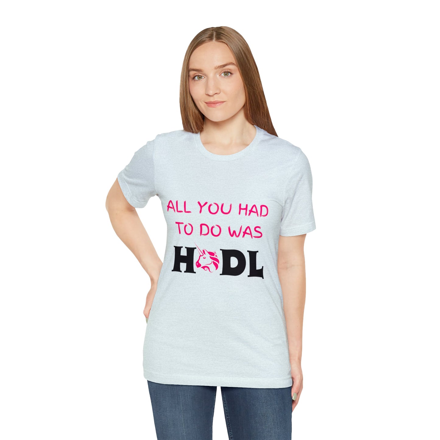 All you had to do was HODL | Crypto | UNI | Uniswap | Unisex - Men and Women's Tee