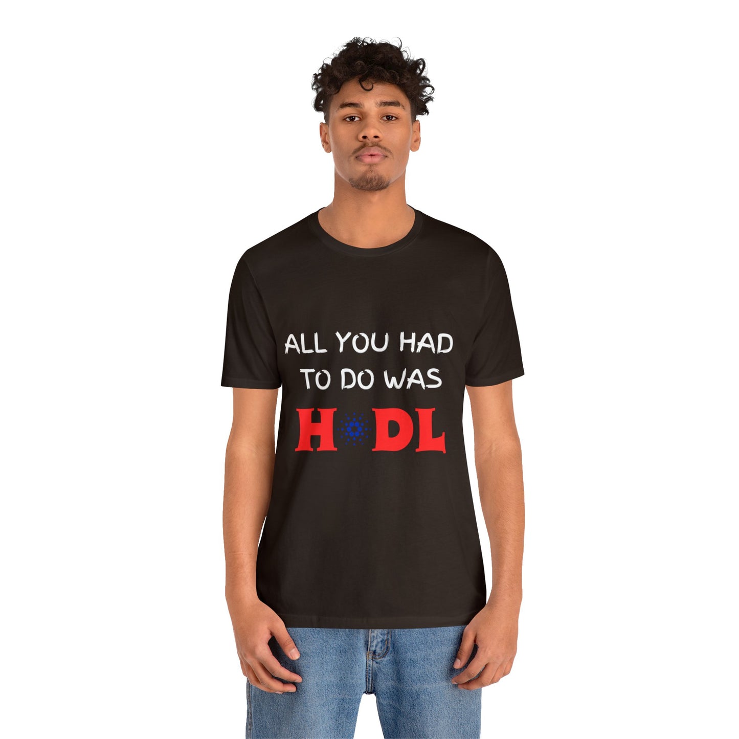 All you had to do was HODL | Crypto | Cardano | Unisex - Men and Women's Tee | Funny