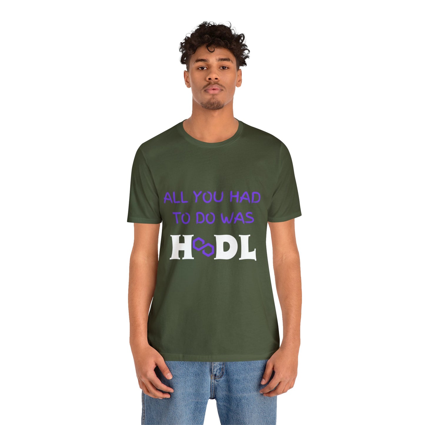 All you had to do was HODL | Crypto | MATIC | Polygon | Unisex - Men and Women's Tee | Funny