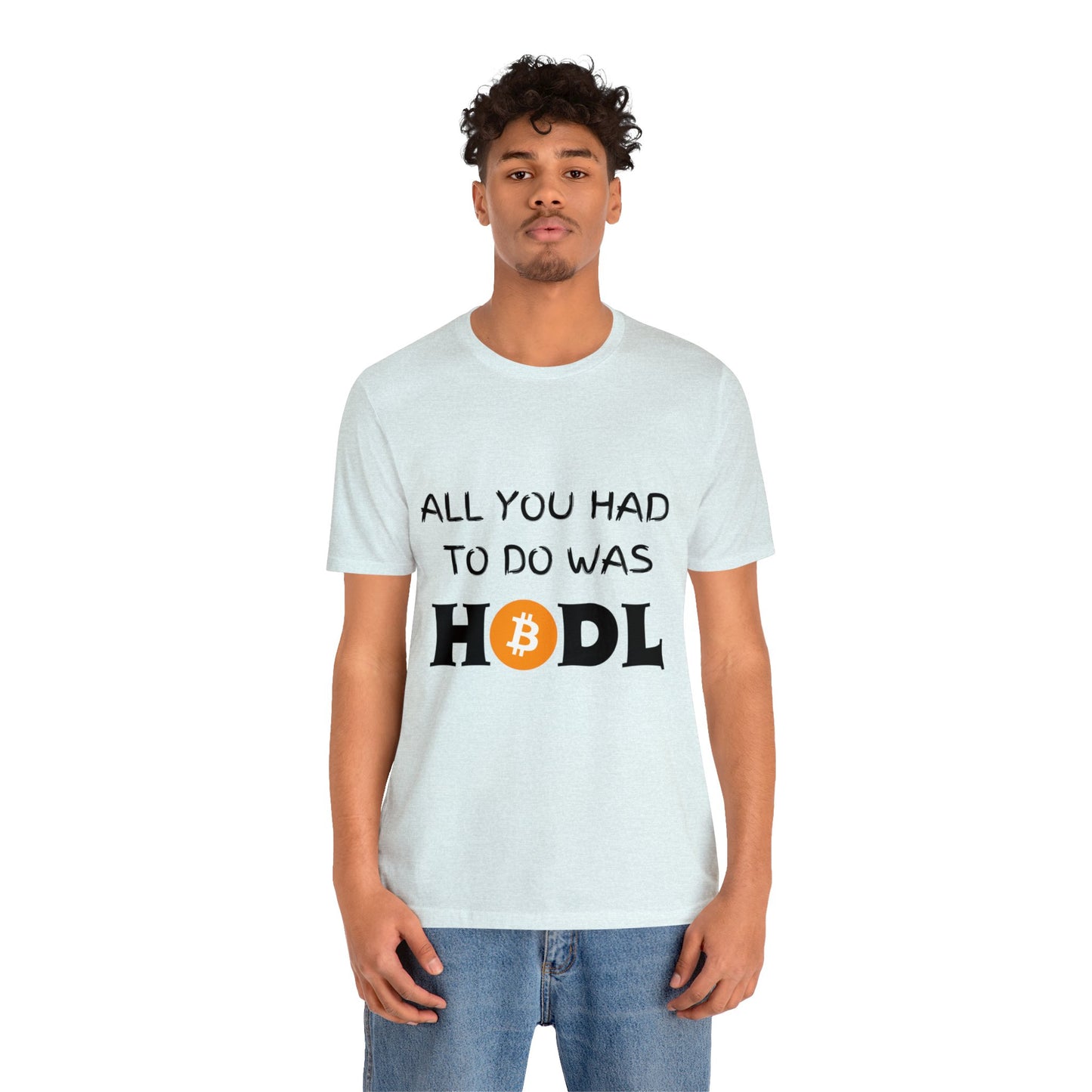 All you had to do was HODL | Crypto | Bitcoin | Unisex - Men and Women's Tee