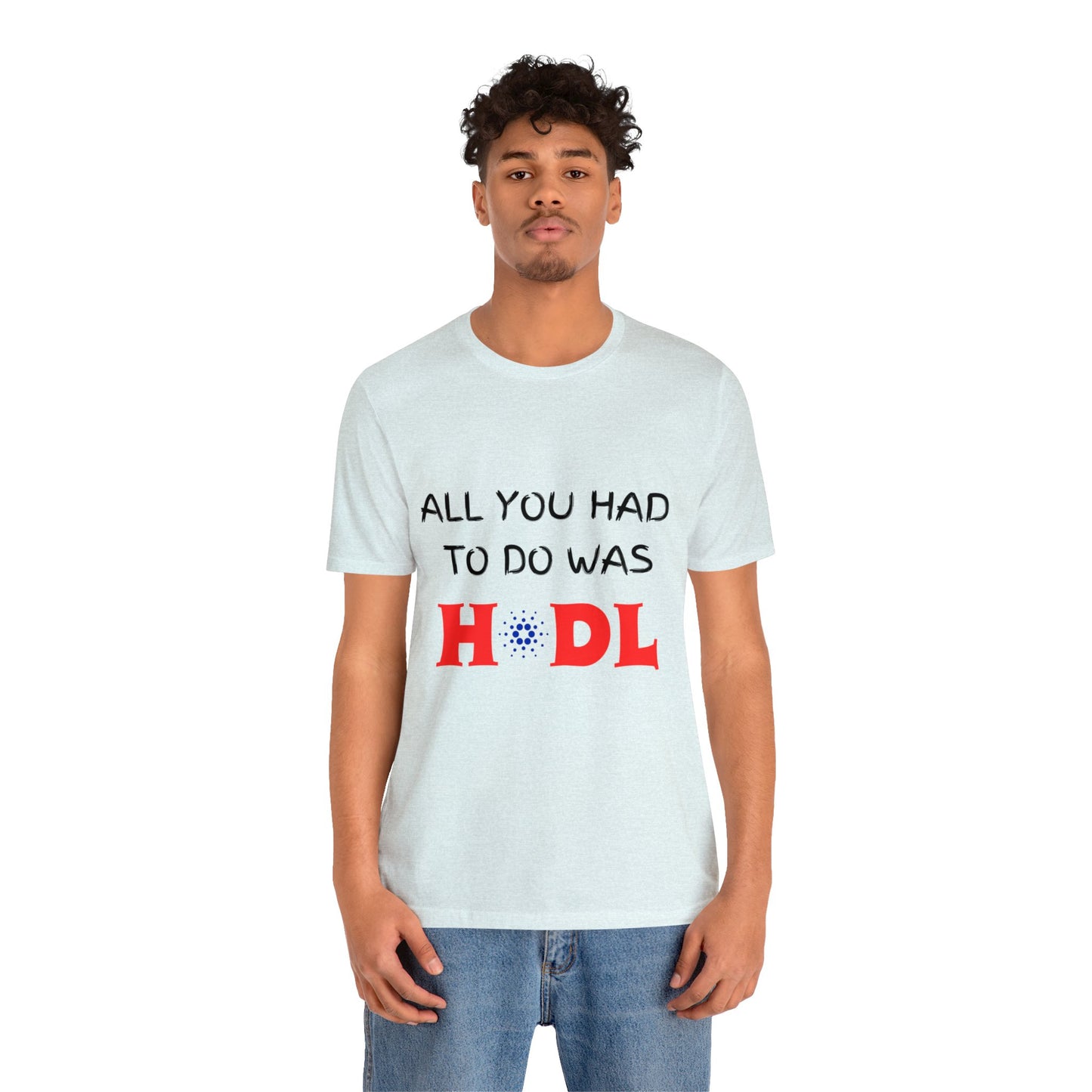 All you had to do was HODL | Crypto | Cardano | Unisex - Men and Women's Tee | Funny
