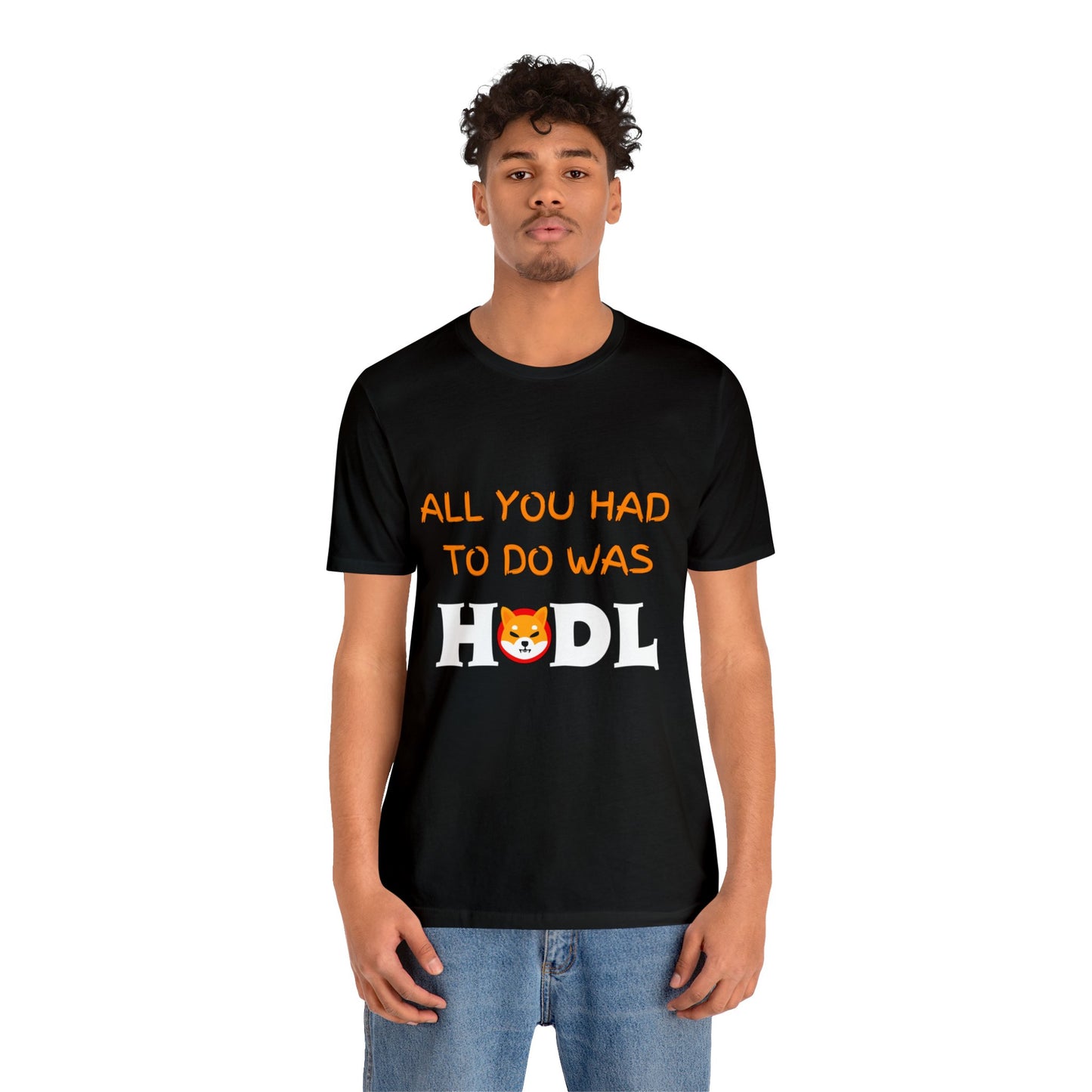 All you had to do was HODL | Crypto | SHIB | Shiba Inu | Unisex - Men and Women's Tee