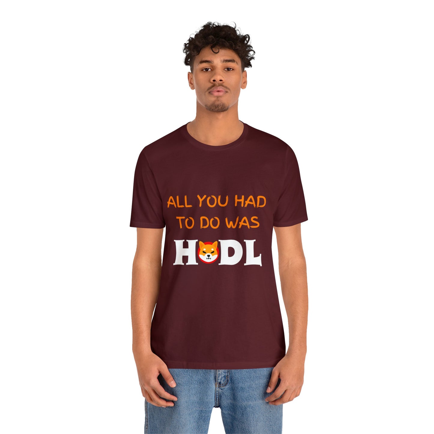 All you had to do was HODL | Crypto | SHIB | Shiba Inu | Unisex - Men and Women's Tee