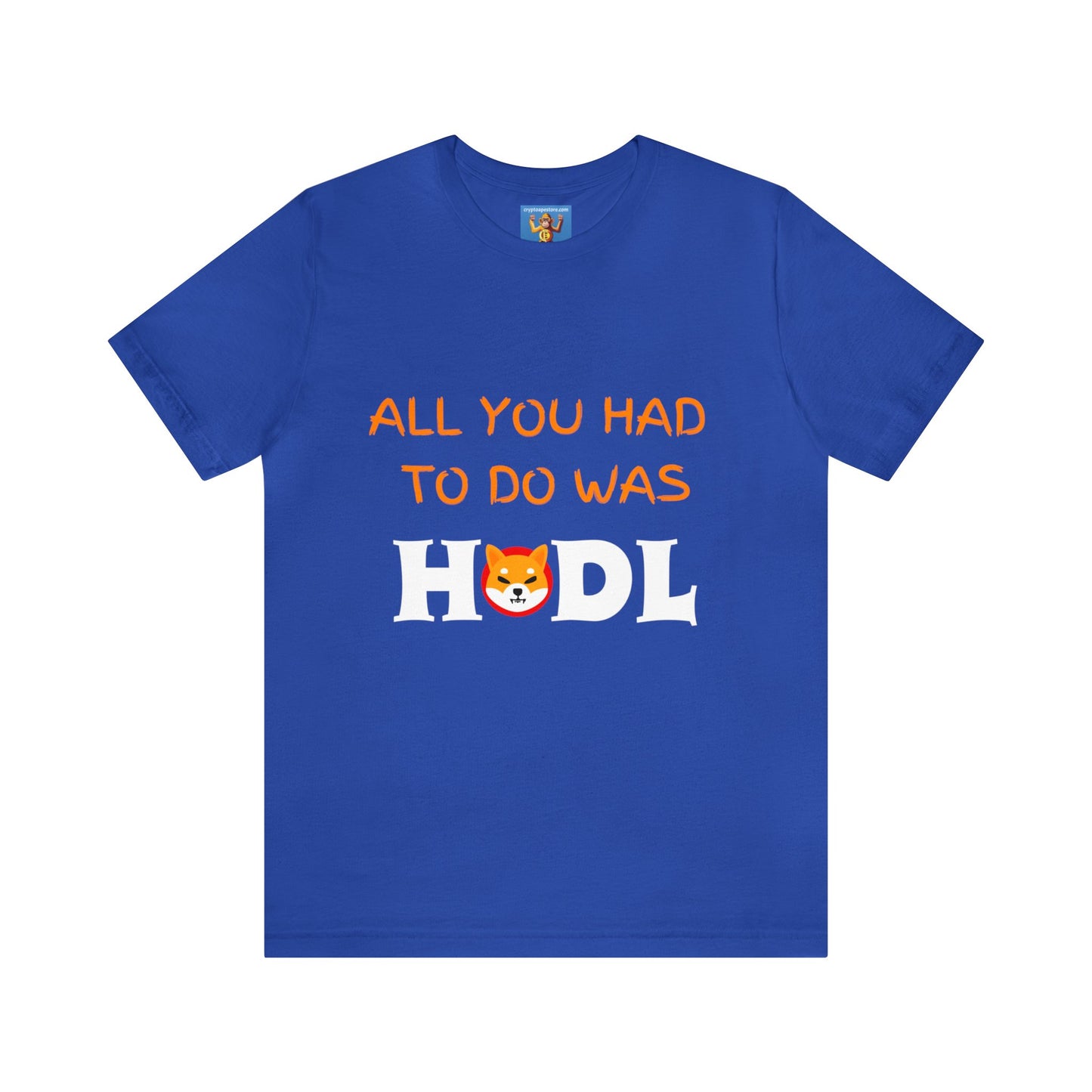 All you had to do was HODL | Crypto | SHIB | Shiba Inu | Unisex - Men and Women's Tee
