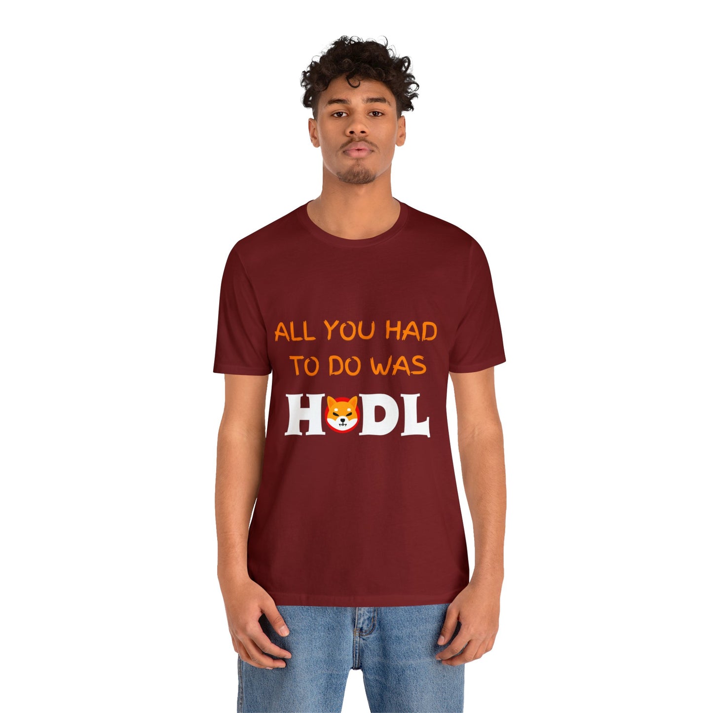 All you had to do was HODL | Crypto | SHIB | Shiba Inu | Unisex - Men and Women's Tee