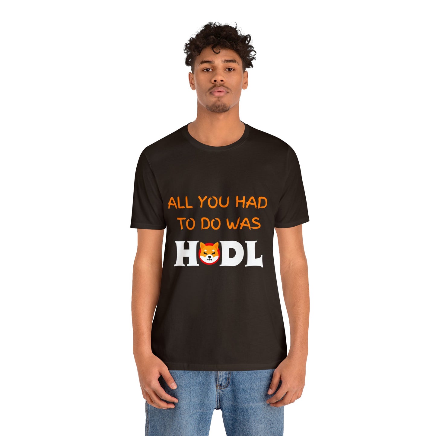 All you had to do was HODL | Crypto | SHIB | Shiba Inu | Unisex - Men and Women's Tee