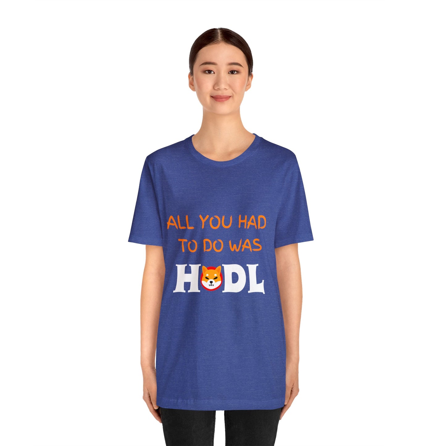 All you had to do was HODL | Crypto | SHIB | Shiba Inu | Unisex - Men and Women's Tee