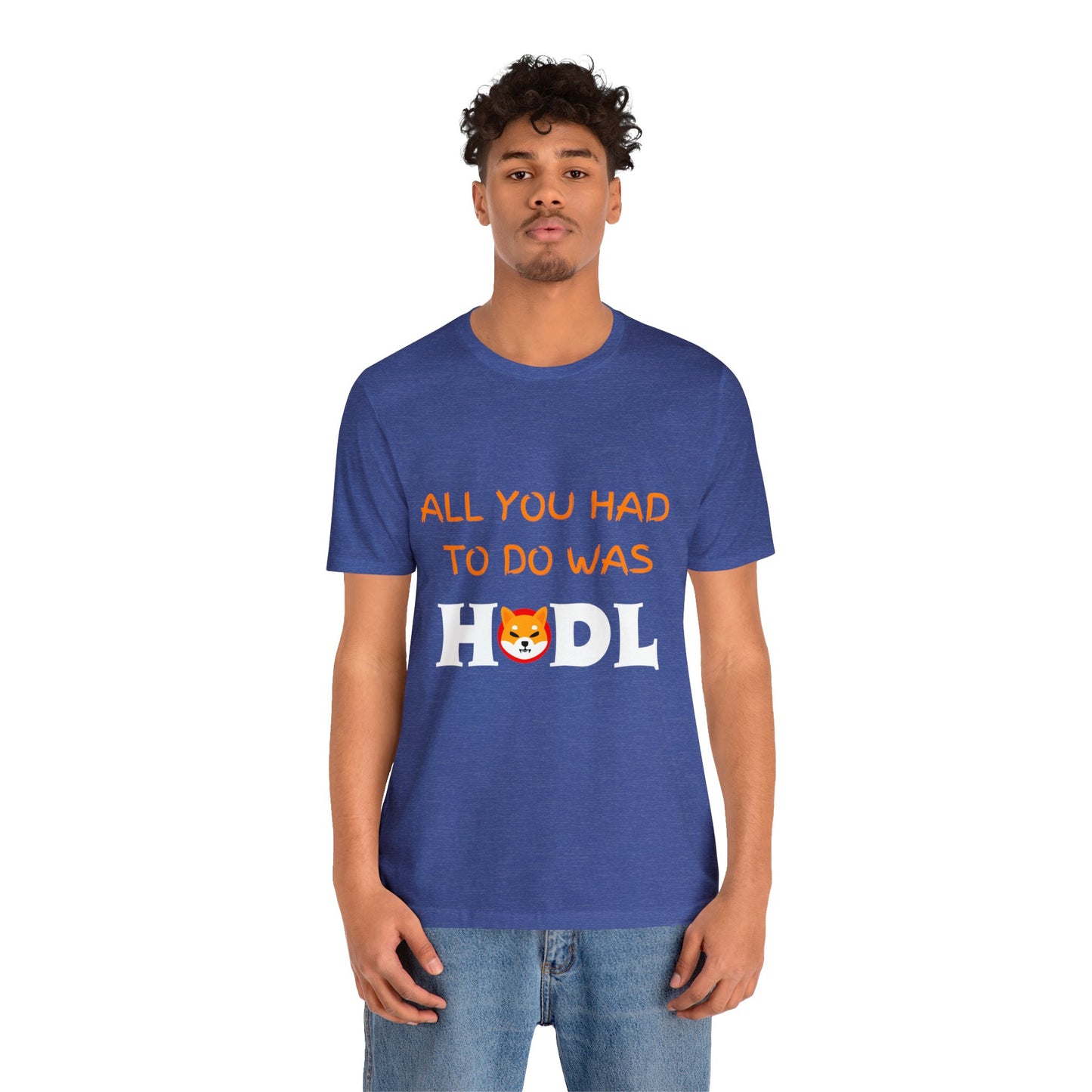 All you had to do was HODL | Crypto | SHIB | Shiba Inu | Unisex - Men and Women's Tee