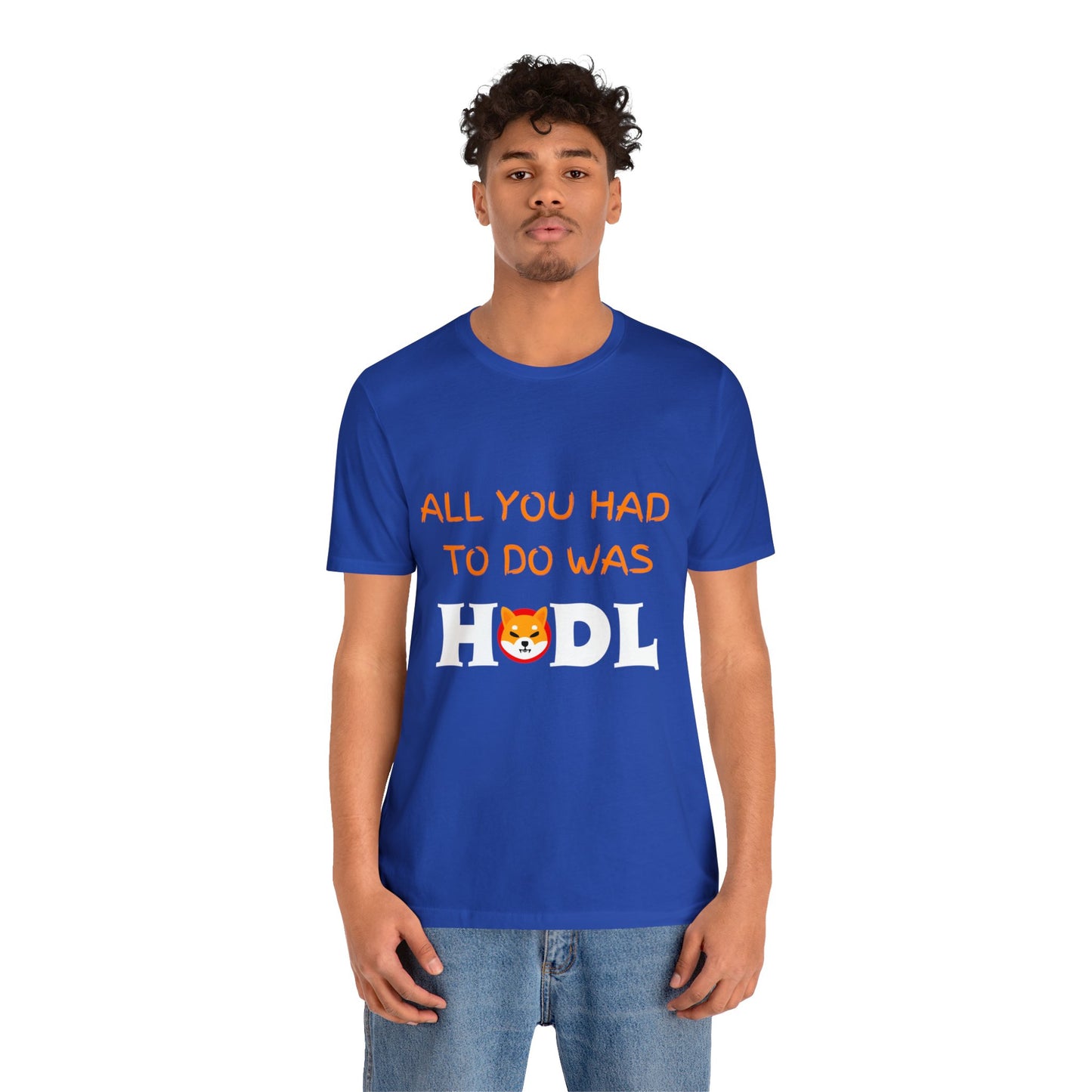 All you had to do was HODL | Crypto | SHIB | Shiba Inu | Unisex - Men and Women's Tee