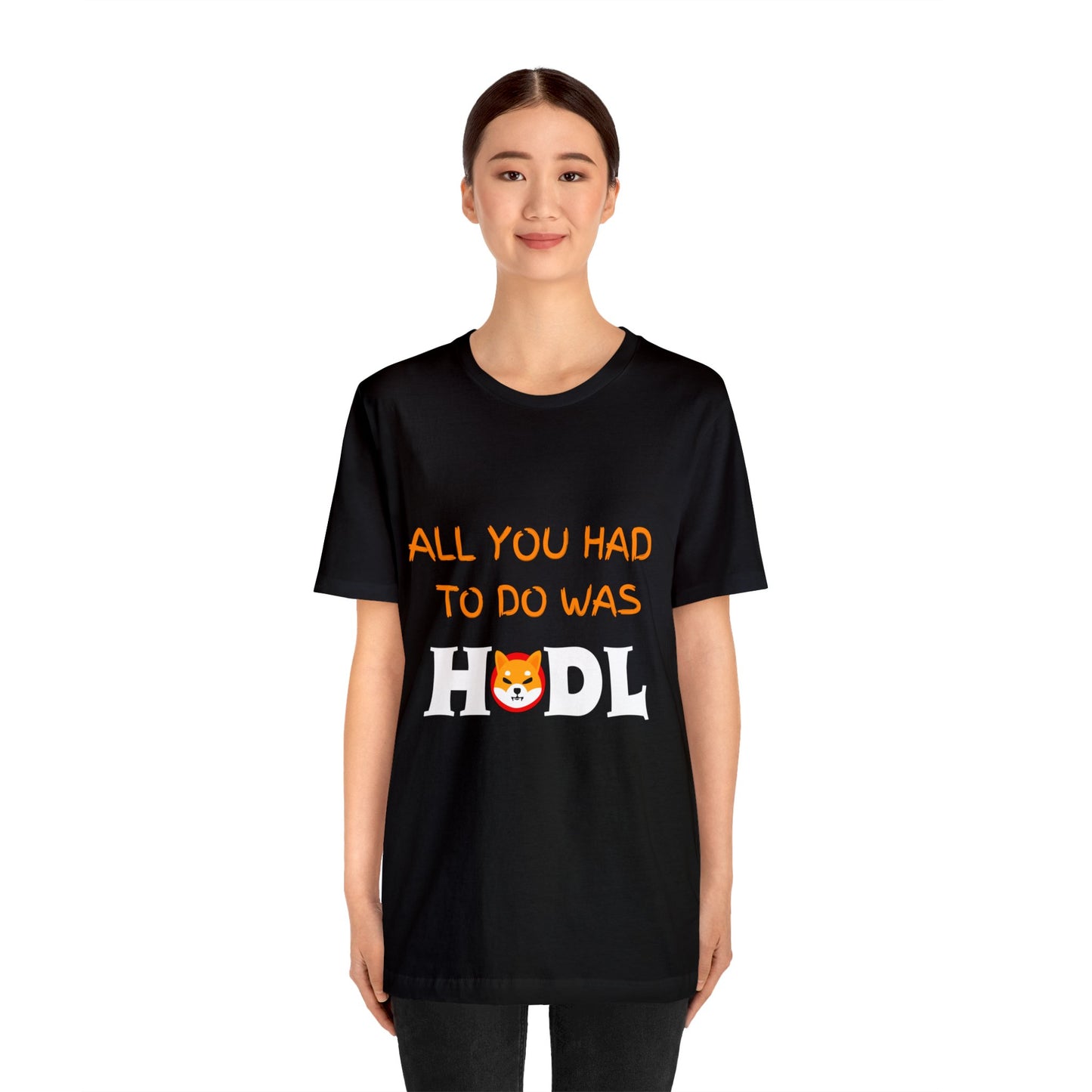 All you had to do was HODL | Crypto | SHIB | Shiba Inu | Unisex - Men and Women's Tee