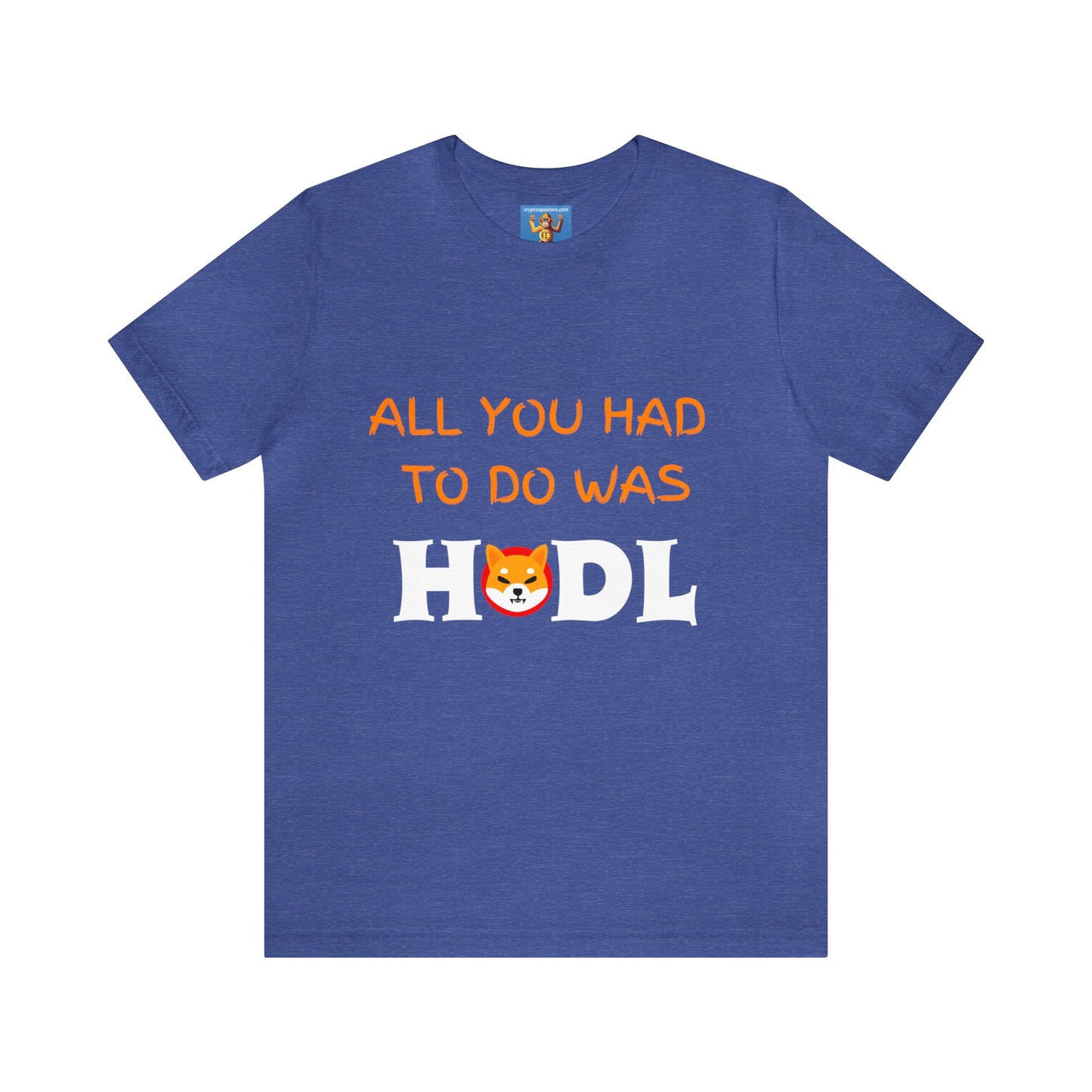 All you had to do was HODL | Crypto | SHIB | Shiba Inu | Unisex - Men and Women's Tee