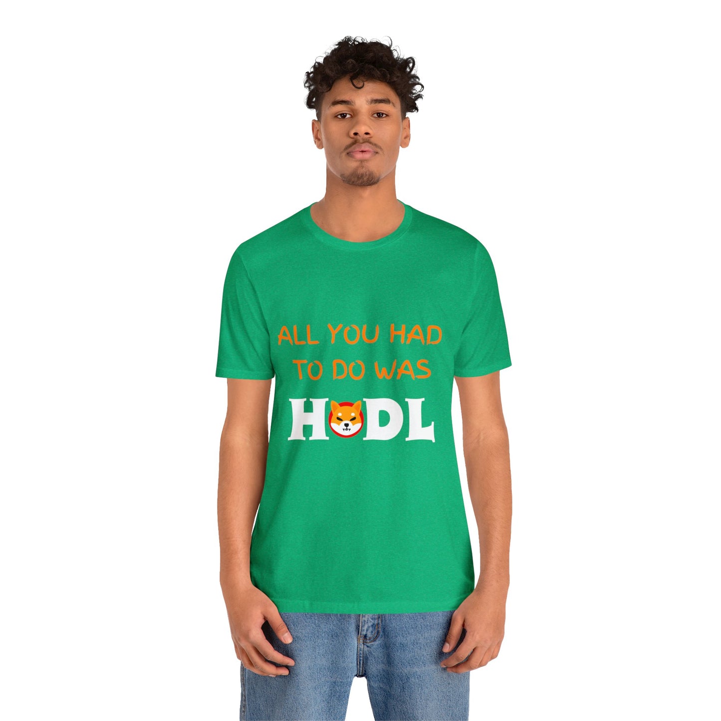 All you had to do was HODL | Crypto | SHIB | Shiba Inu | Unisex - Men and Women's Tee