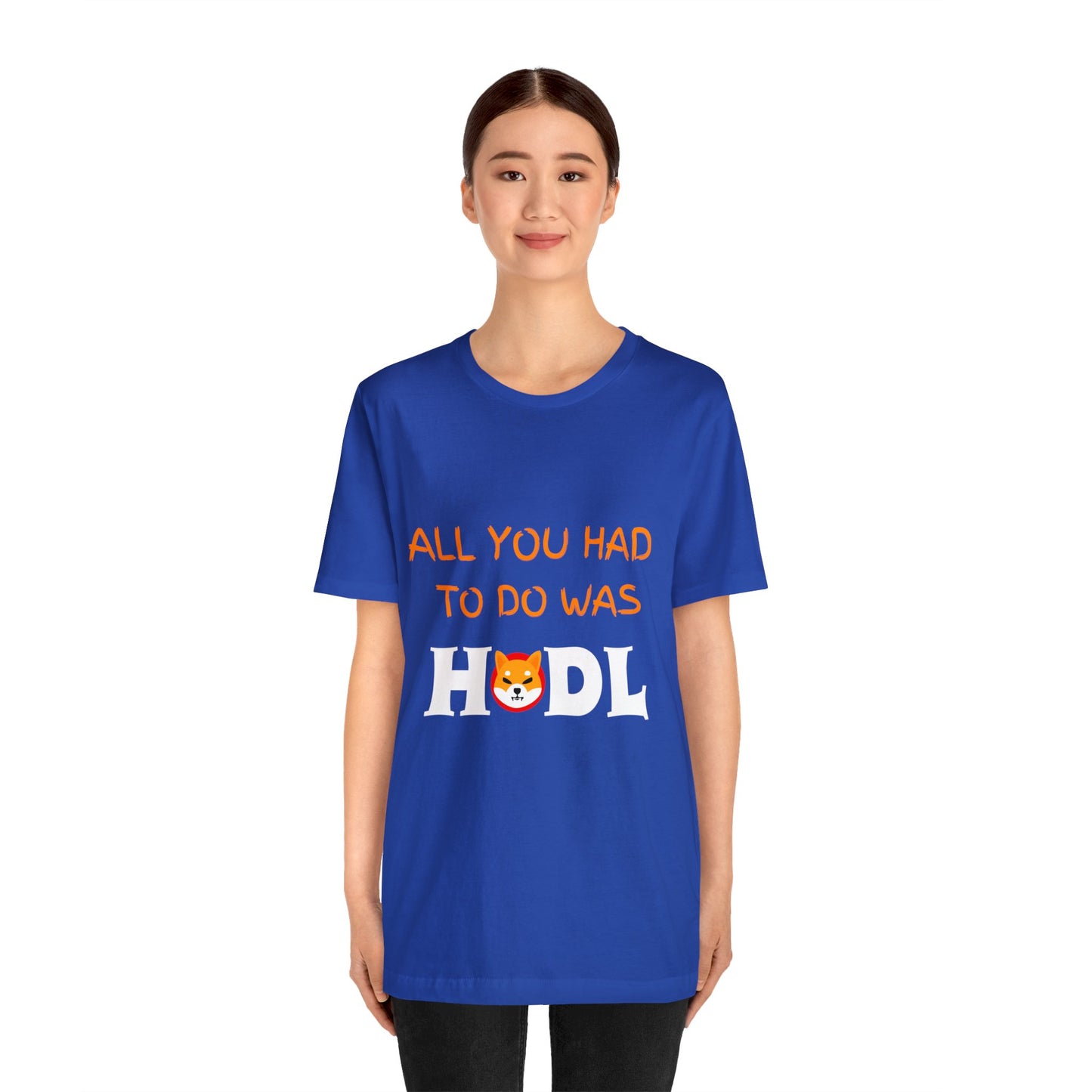 All you had to do was HODL | Crypto | SHIB | Shiba Inu | Unisex - Men and Women's Tee